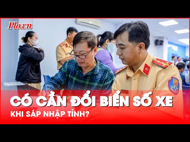 Đổi biển số xe khi sáp nhập tỉnh: Có bắt buộc không?