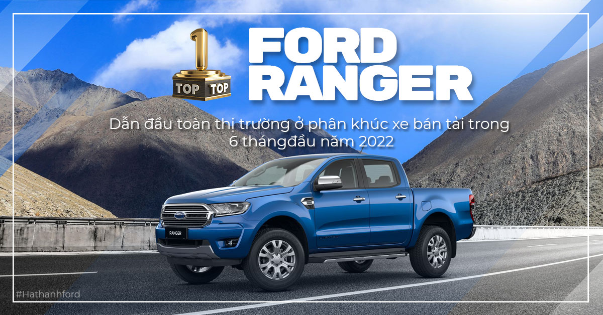 FORD RANGER –  GIỮ VỮNG NGÔI VỊ “VUA BÁN TẢI” TẠI VIỆT NAM 06 THÁNG ĐẦU NĂM 2022